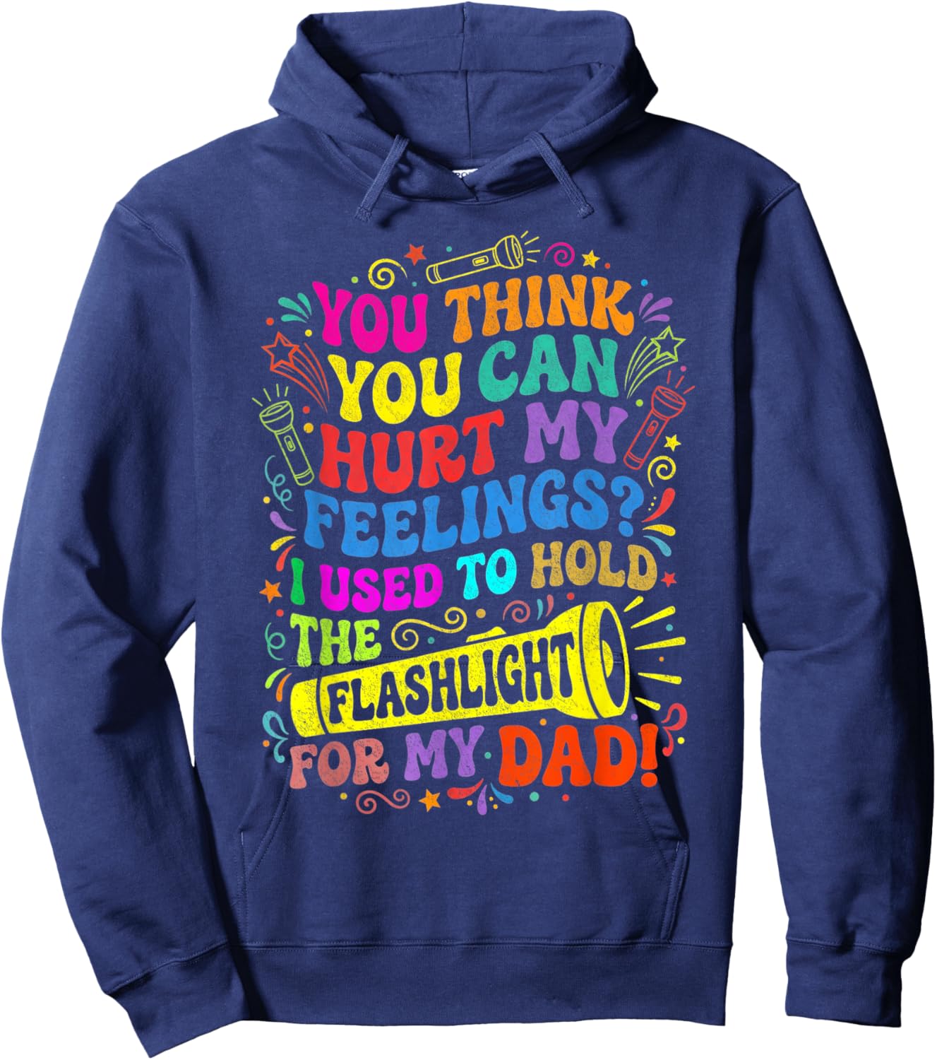 Think Can Hurt My Feelings I Used to Hold Flashlight for Dad Hoodie - Hoodie | Navy