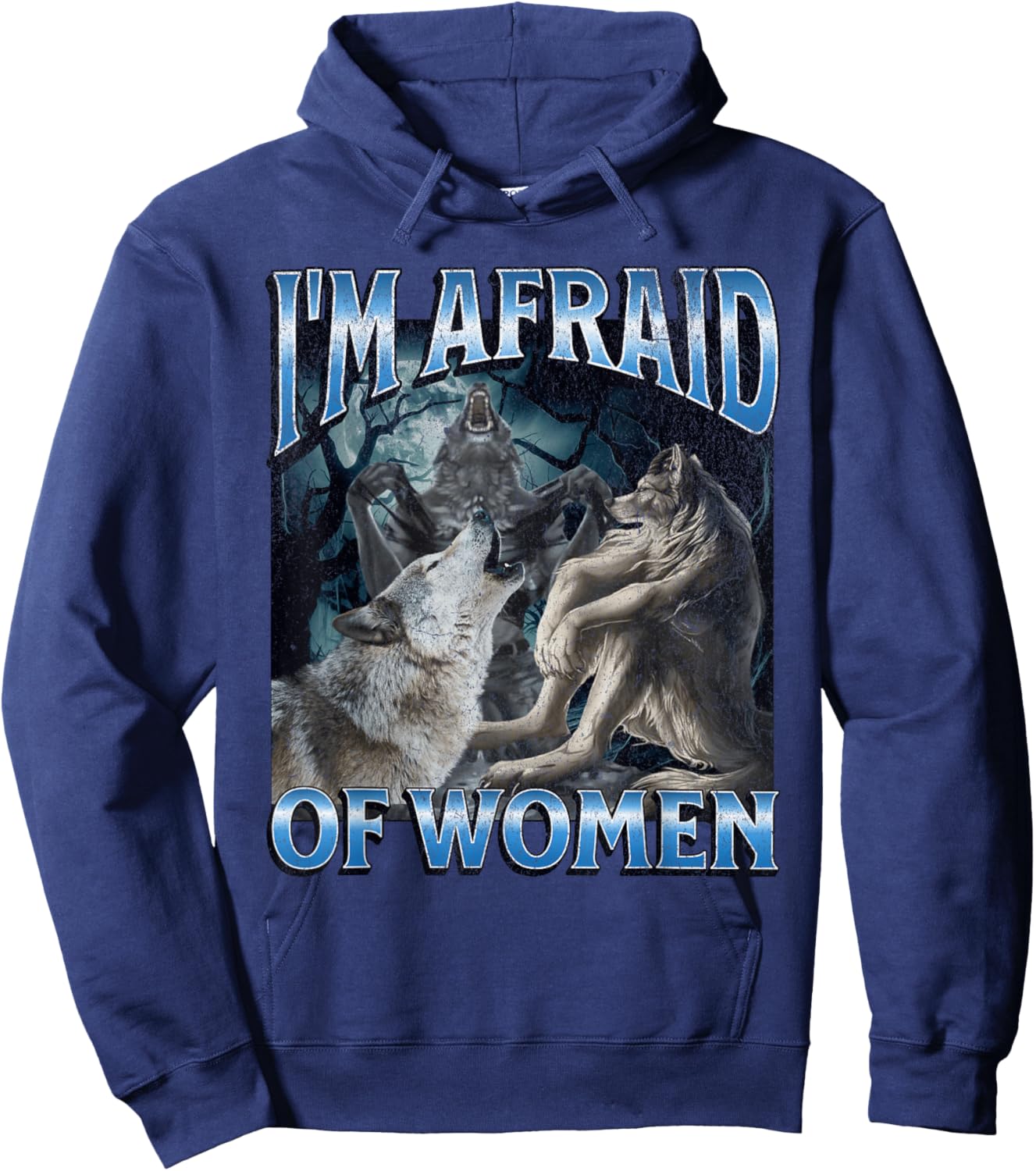 I'm Afraid Of Women Funny Werewolf Wolf Meme Hoodie - Hoodie | Navy