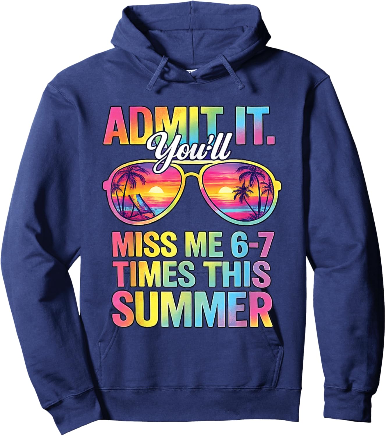 Admit It You'll Miss Me 6-7 Times This Summer Funny Last Day Hoodie - Hoodie | Navy