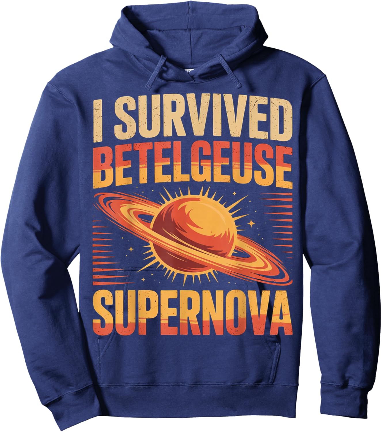 I Have Betelgeuse Supernova Survived Cosmic Event Space Lover Hoodie - Hoodie | Navy