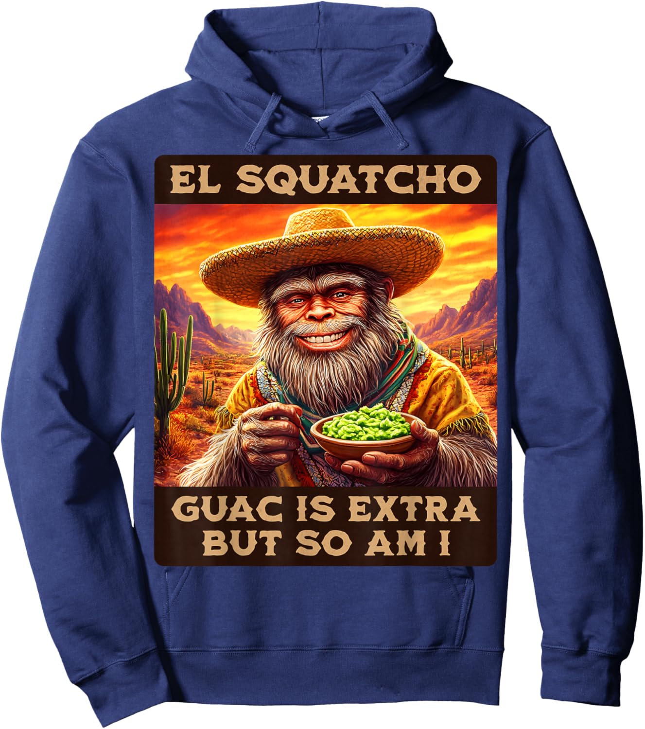 Guac is extra but so am I. El Squatcho Bigfoot an Sasquatch Hoodie - Hoodie | Navy