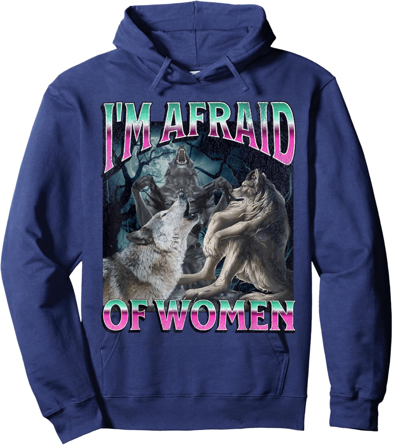 I'm Afraid of Women Funny Werewolf Wolf Meme Bootleg Hoodie - Hoodie | Navy