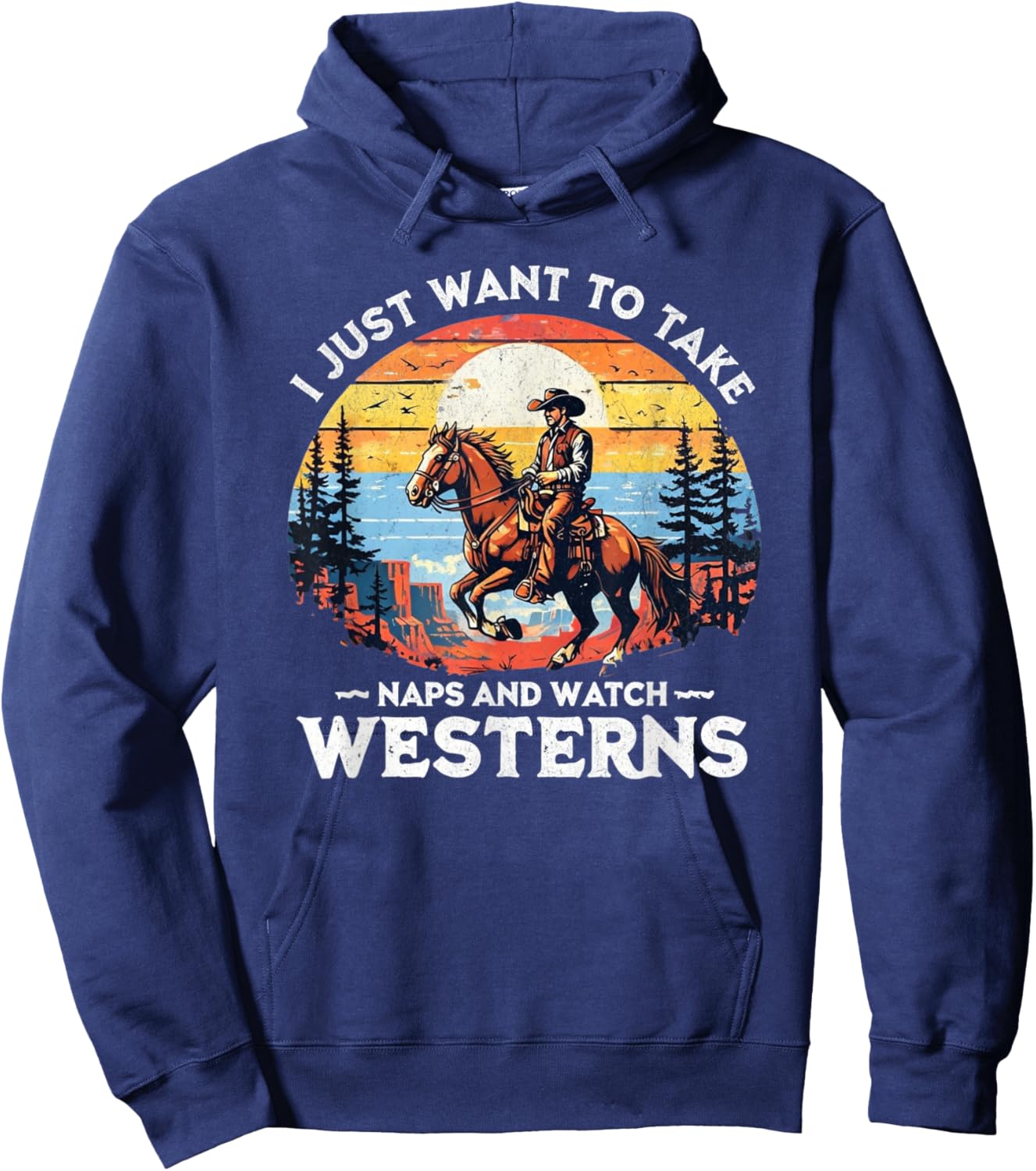 I Just Want to Take Naps and Watch Westerns – Funny Western Hoodie - Hoodie | Navy