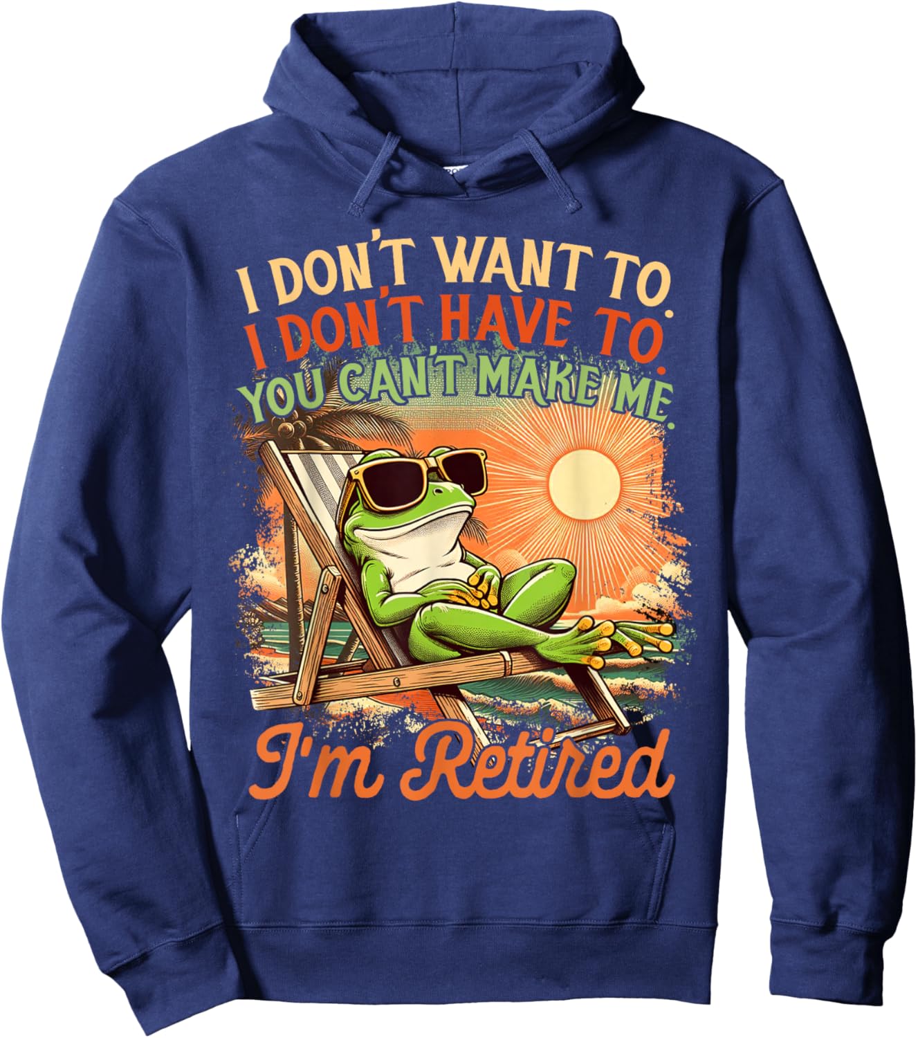 Retired Coworker I Don't Want To I Don't Have To I'm Retired Hoodie - Hoodie | Navy