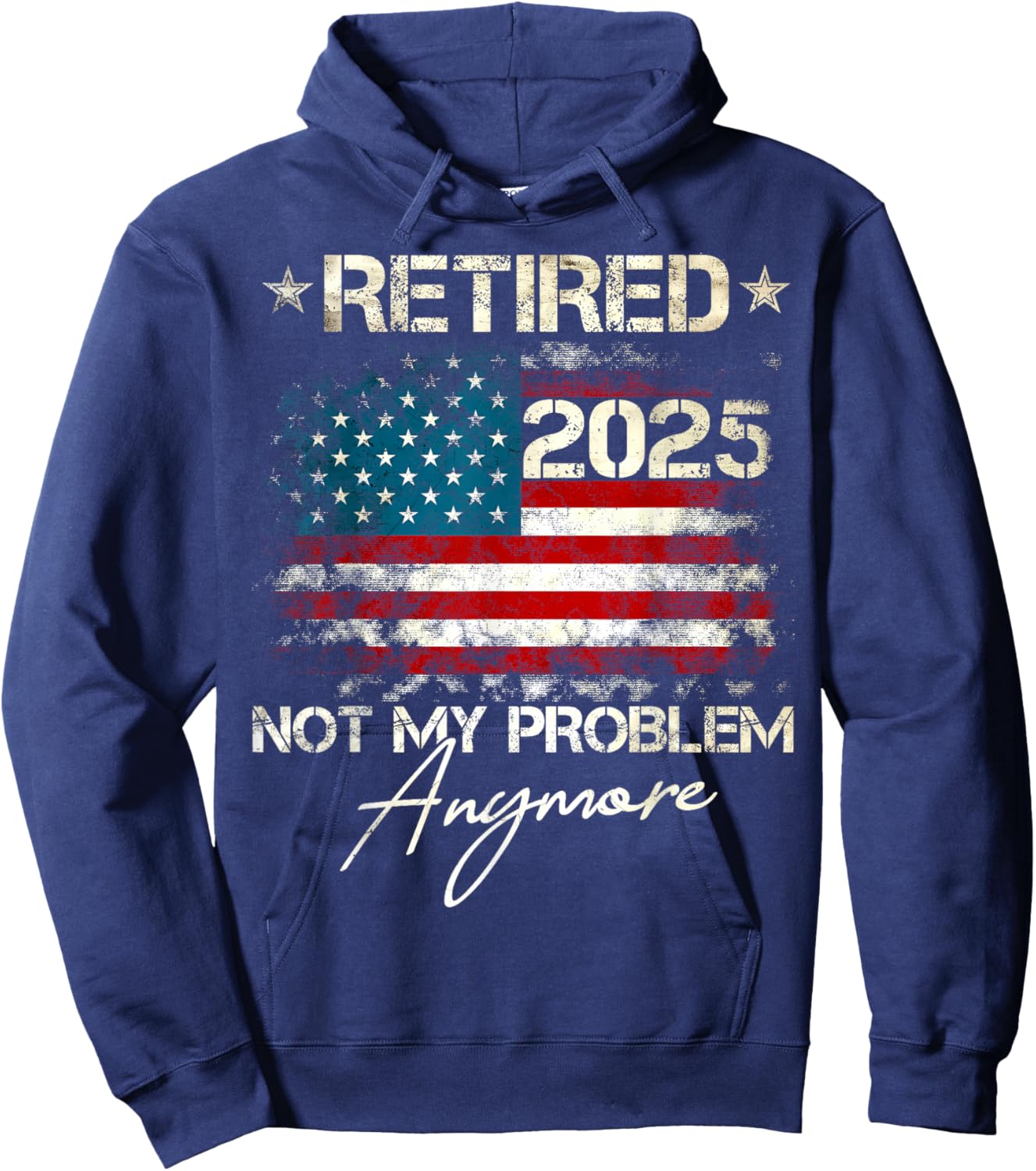 Funny Retirement Gifts For Dad Men Women. Retired 2025 Not My Problem Anymore Vintage American Flag Hoodie - Hoodie | Navy