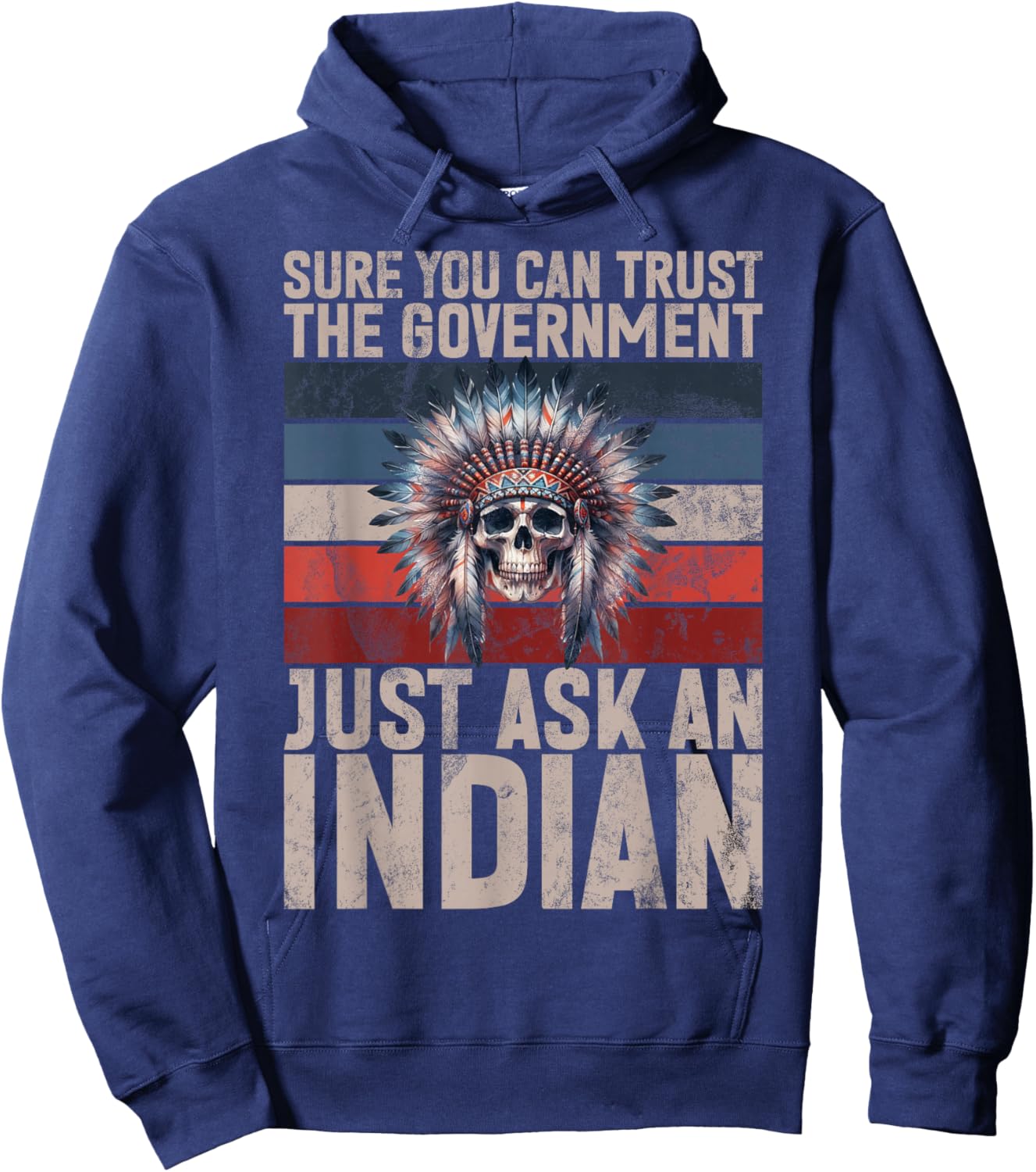Sure You Can Trust The Government Just Ask An Indian Hoodie - Hoodie | Navy