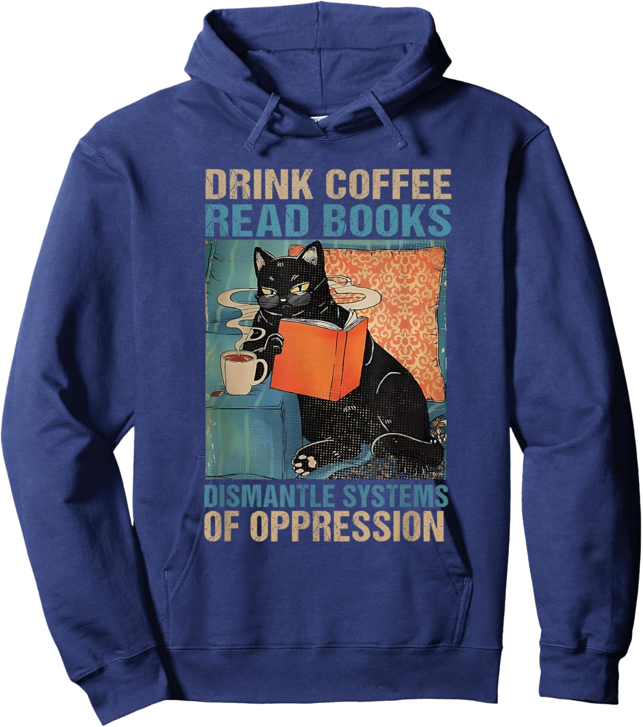 Drink Coffee Read Books Dismantle Systems Of Oppression Cat Hoodie - Hoodie | Navy