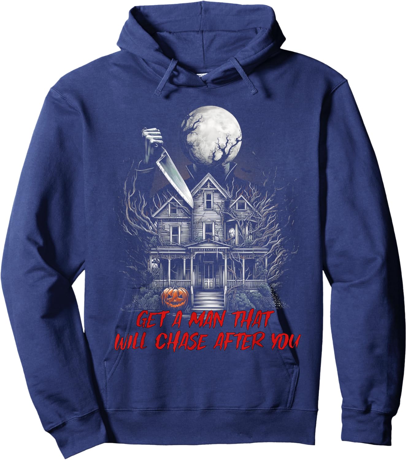Get A Man That Will Chase After You Funny Meme Horror Scary Hoodie - Hoodie | Navy