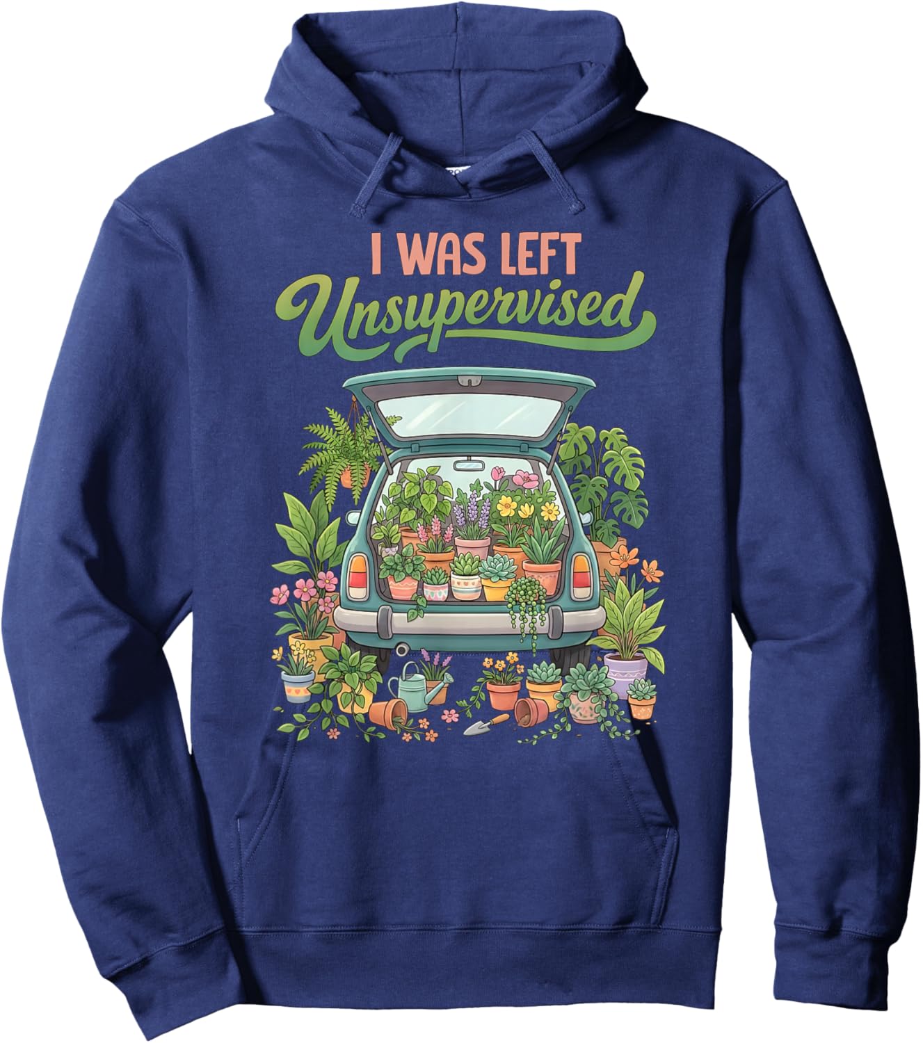 I was Left Unsupervised Plant Lover Funny Gardening Humor Hoodie - Hoodie | Navy
