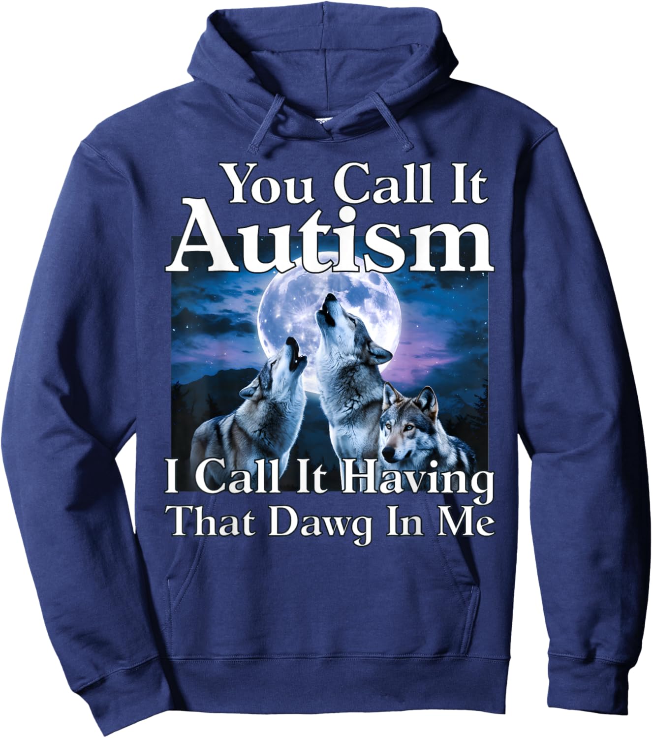 You Call It Autism I Call It Having That Dawg in Me Autism Hoodie - Hoodie | Navy