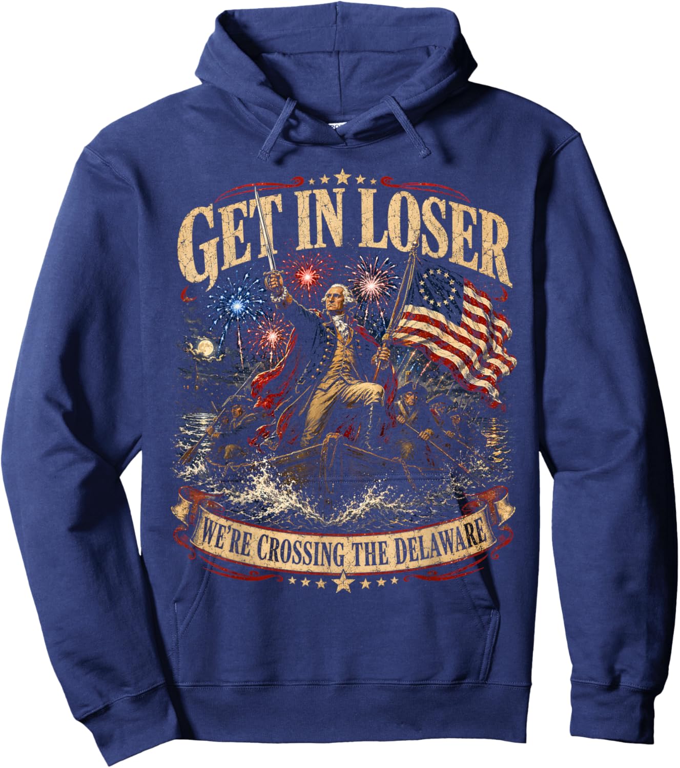 Get in Loser were Crossing Delaware Funny Patriotic 4th July Hoodie - Hoodie | Navy