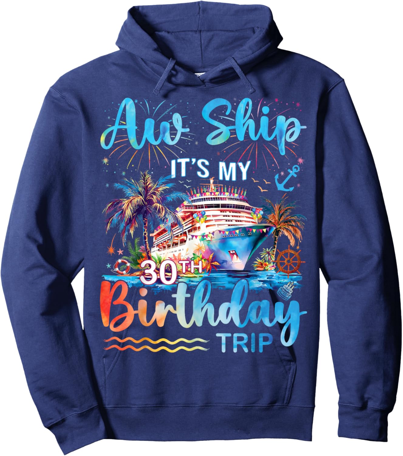 Aw Ship It's My 30th Birthday Cruise Trip Vacation Party Hoodie - Hoodie | Navy