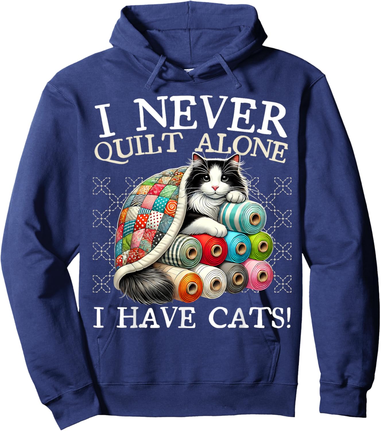 I Never Quilt Alone I Have Cats Sewing Quilter Quilting Hoodie - Hoodie | Navy