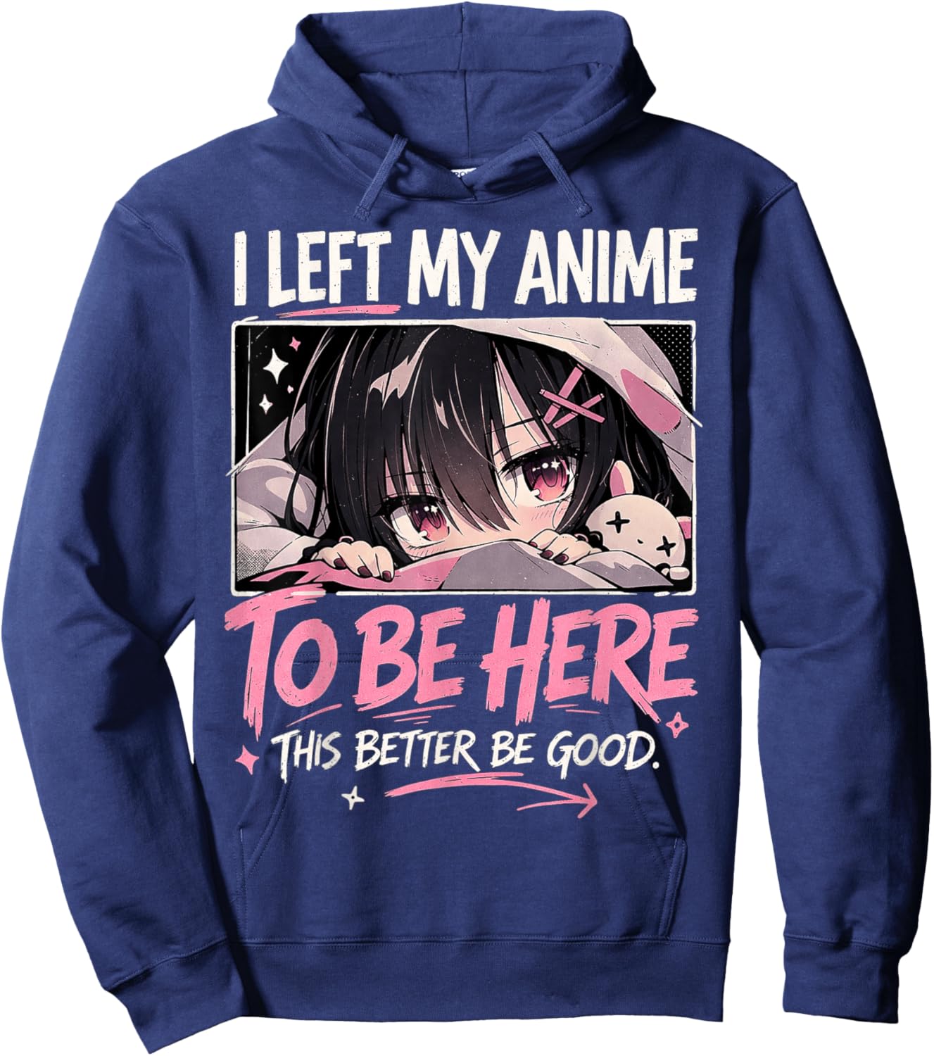 I Left My Anime to Be Here This Better Be Good Funny Anime Hoodie - Hoodie | Navy