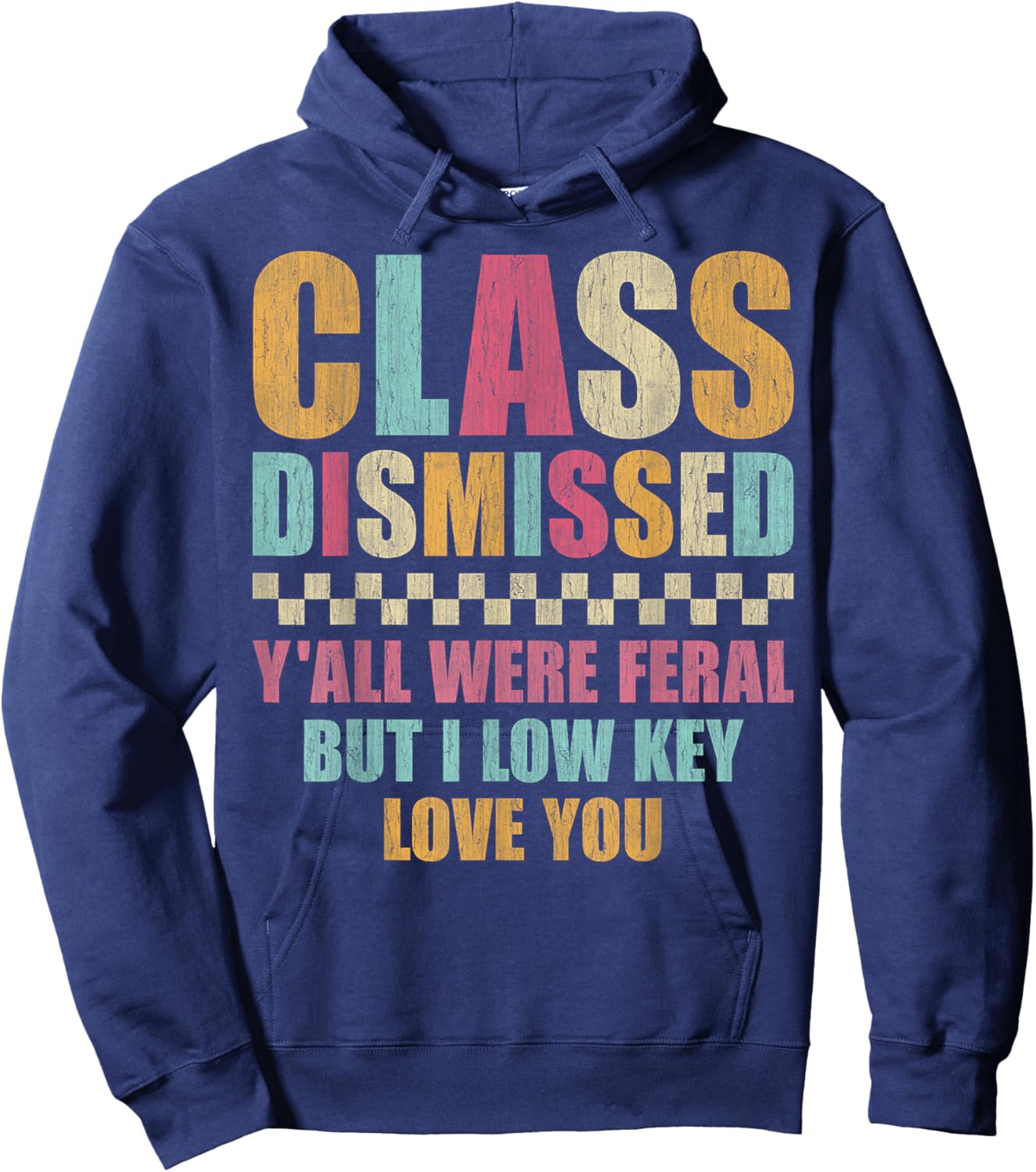 Class Dismissed Y'all were Feral But I Low Key Love You Hoodie - Hoodie | Navy