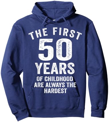 The First 50 Years of Childhood are Hardest 50th Birthday Hoodie - Hoodie | Navy