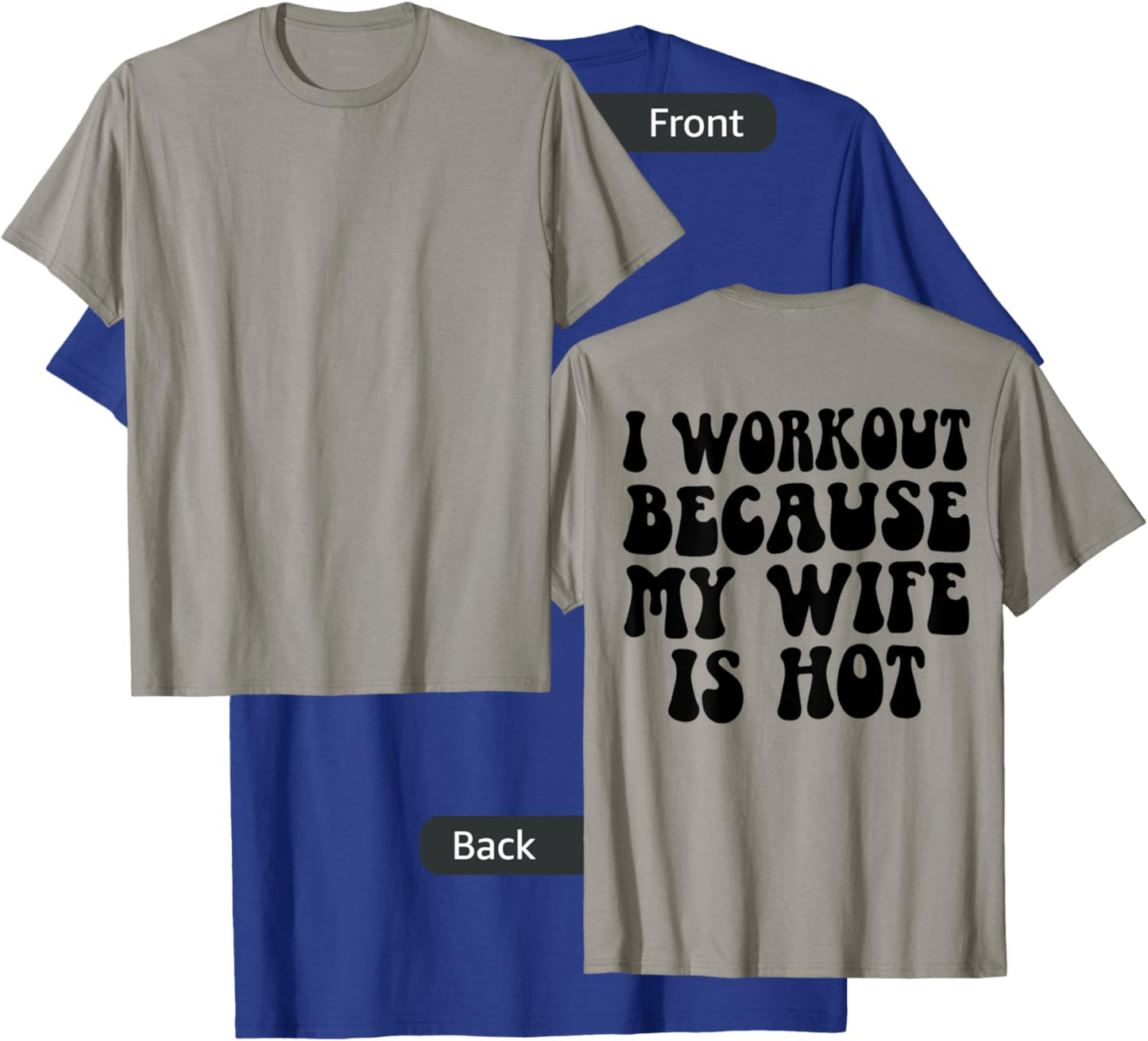 I Workout Because My Wife Is Hot Funny Workout Gym On Back T-Shirt - T-Shirt | Royal