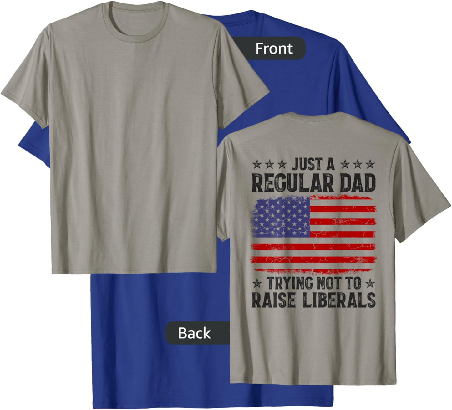 Just A Regular Dad Trying Not To Raise Liberals On Back T-Shirt - T-Shirt | Royal