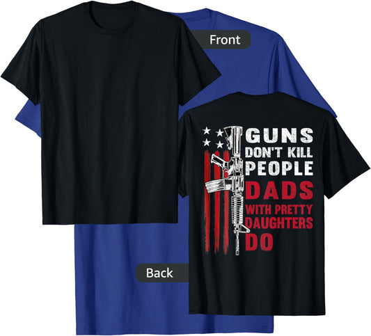 Guns Don't Kill People Dads with Pretty Daughters T-Shirt - T-Shirt | Royal