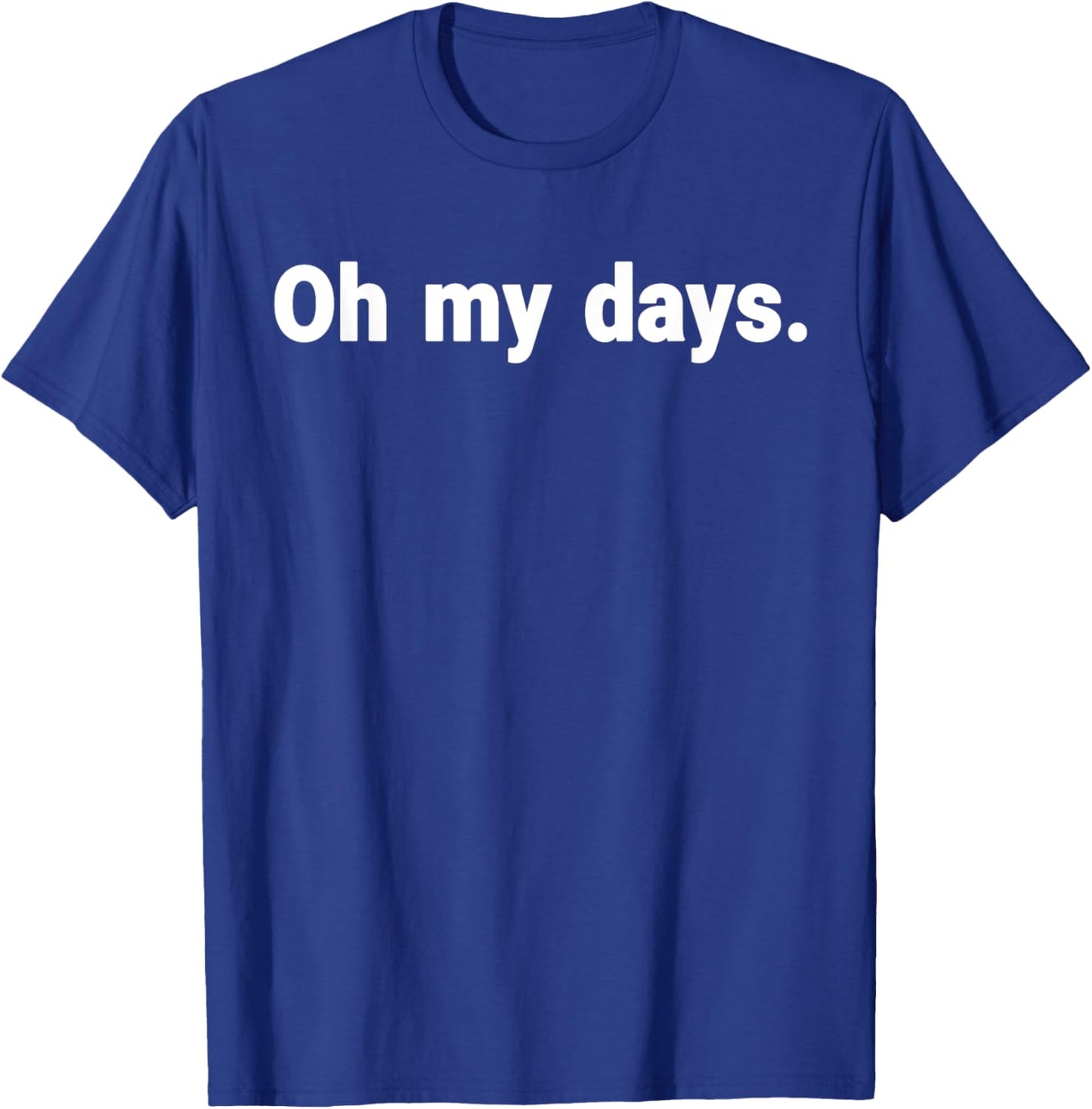 Oh My Days T-Shirt - T-Shirt | Royal