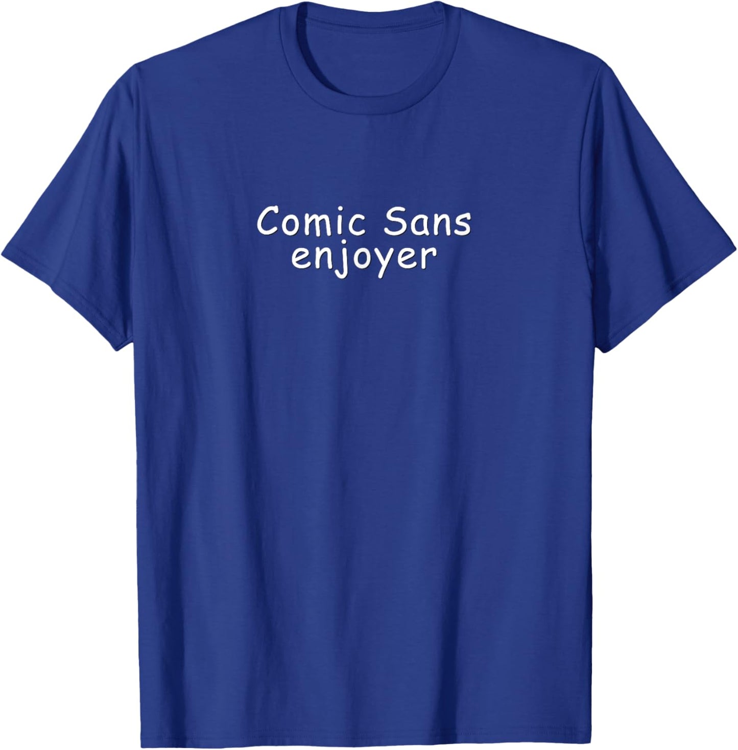 Comic Sans Enjoyer | Funny font ironic meme T-Shirt - T-Shirt | Royal