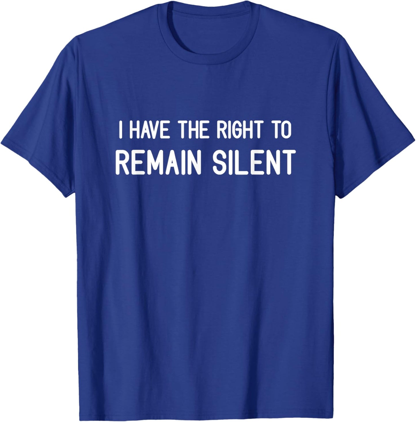 I Have The Right To Remain Silent, Funny, Jokes, Sarcastic T-Shirt - T-Shirt | Royal