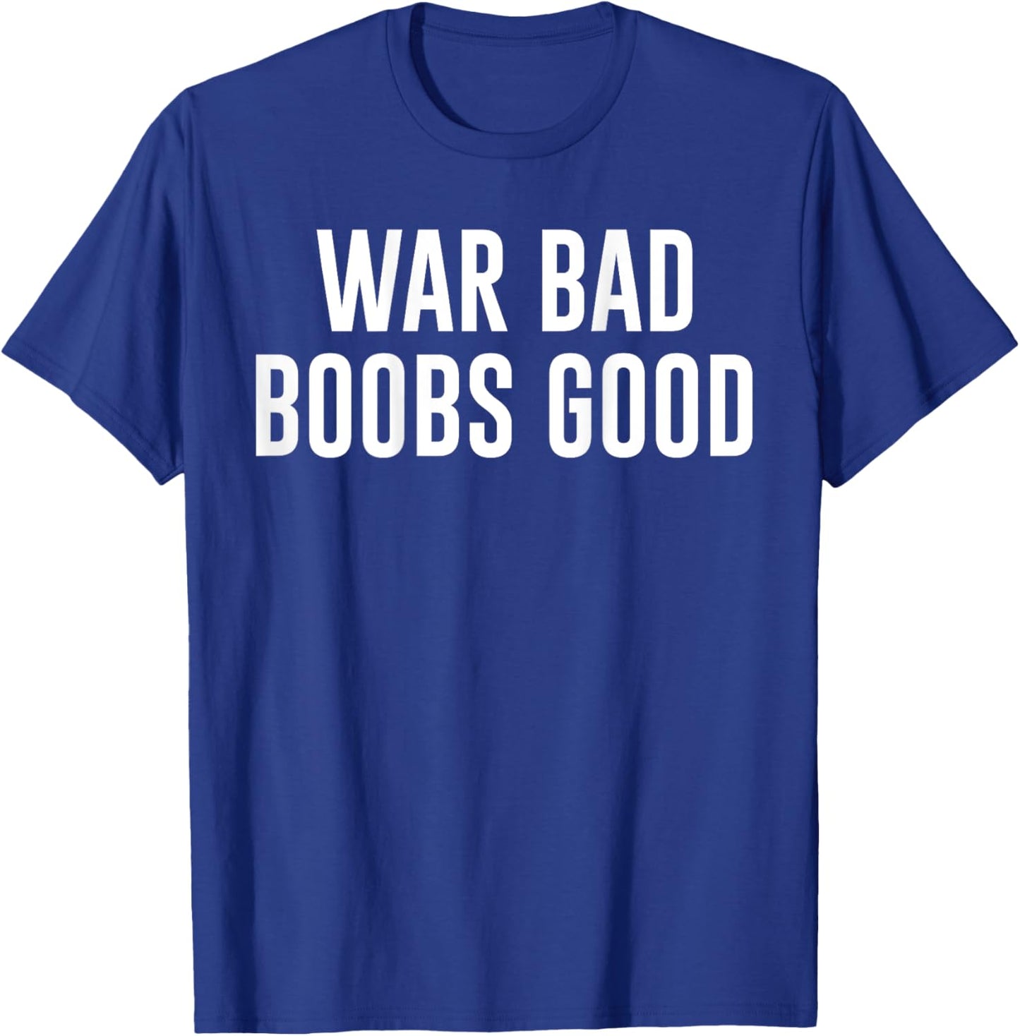War Bad Boobs Good Vintage Funny Saying (ON BACK) T-Shirt - T-Shirt | Royal