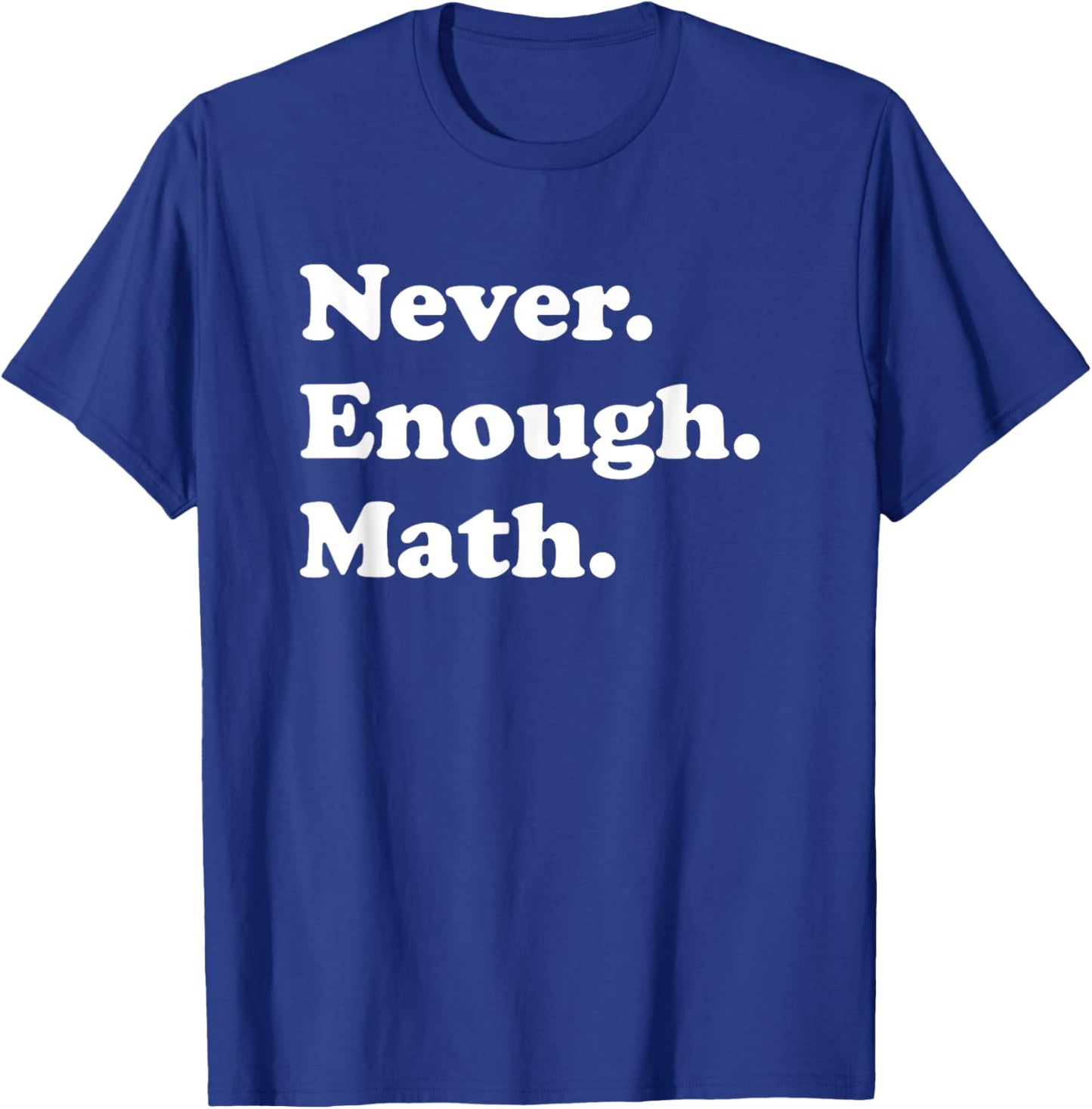 Never Enough Math Funny Math Teacher T-Shirt - T-Shirt | Royal