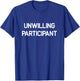 Unwilling Participant, Funny, Jokes, Sarcastic T-Shirt - T-Shirt | Royal