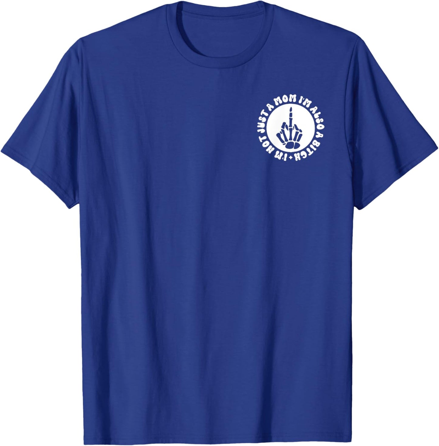 I'm Not Just A Mom I'm Also A Bitch T-Shirt - T-Shirt | Royal