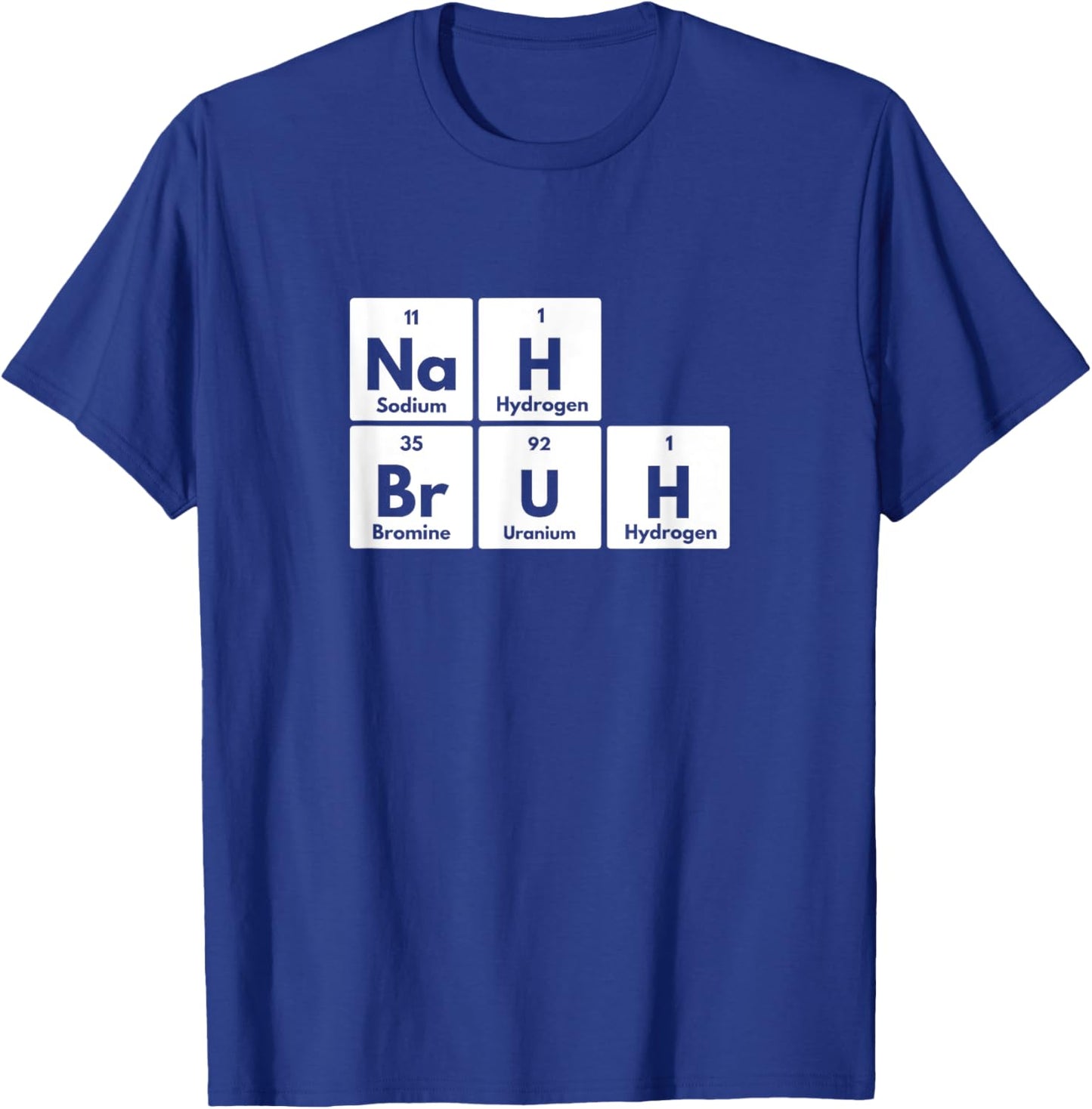 Nah Bruh Funny Periodic Table of Elements Adults Youth Meme T-Shirt - T-Shirt | Royal