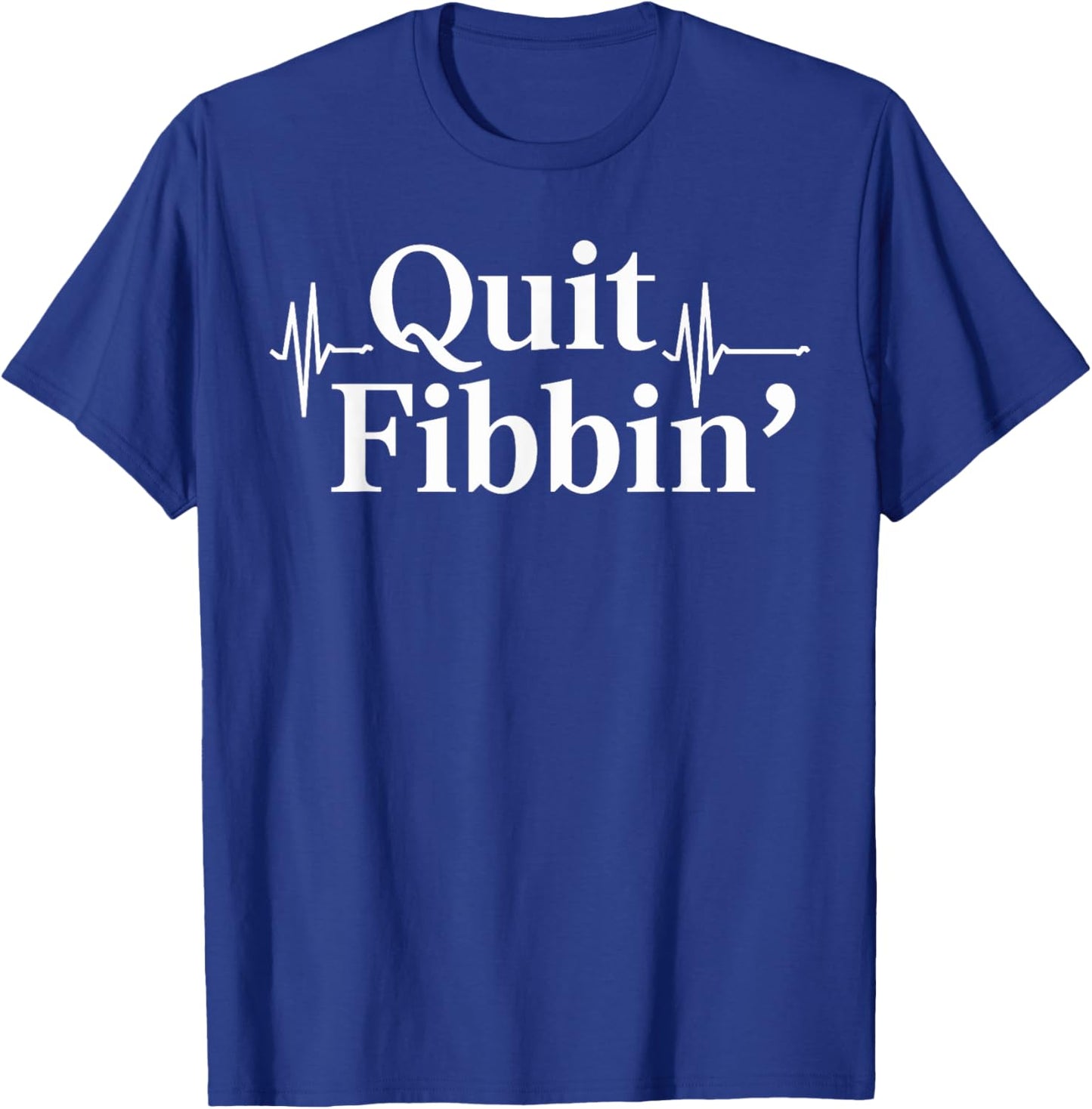 Quit Fibbin Atrial Fibrillation Funny medical EKG Heartbeat T-Shirt - T-Shirt | Royal
