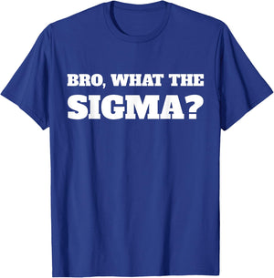 Bro What The Sigma Funny Kids Teens Youth Meme T-Shirt - T-Shirt | Royal