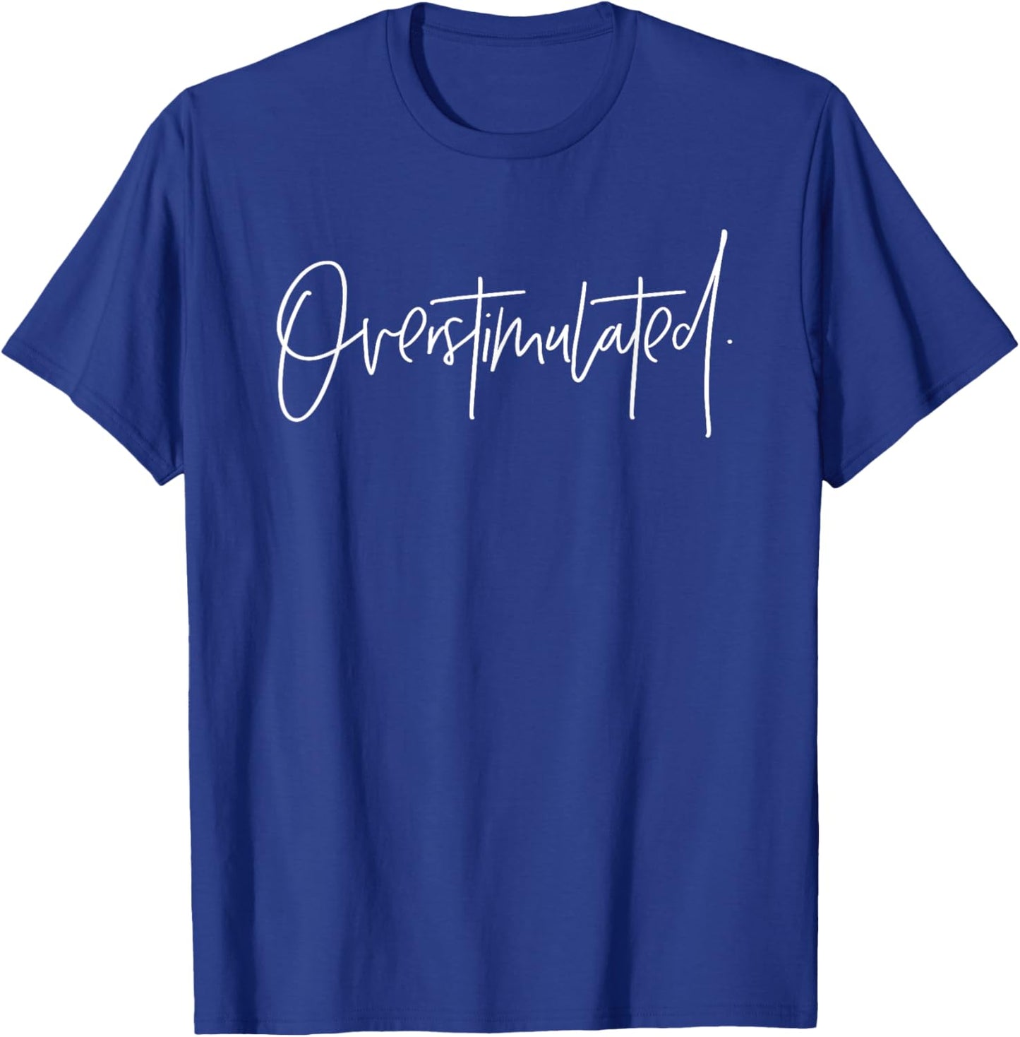 Overstimulated Funny Meme Designs Trendy Women Men T-Shirt - T-Shirt | Royal