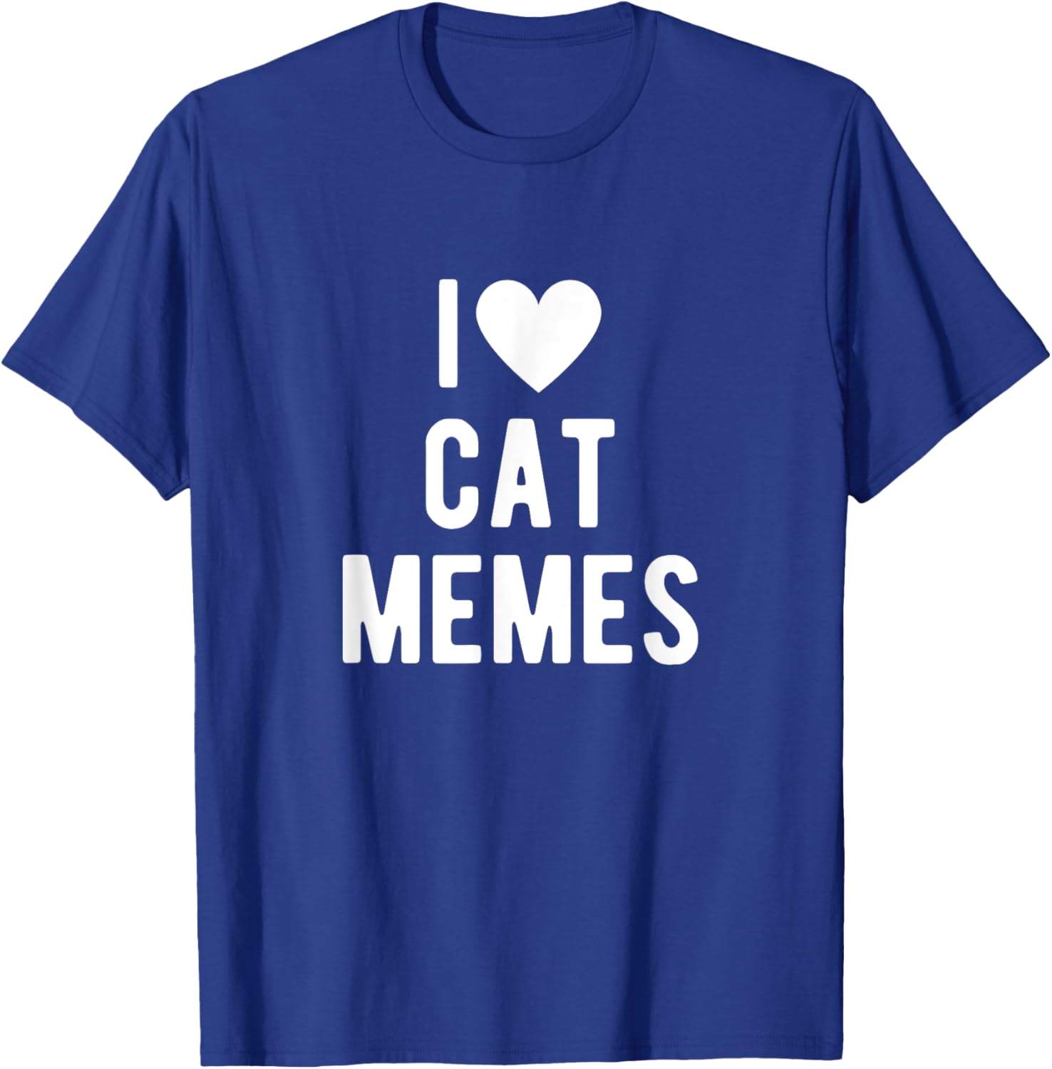 I Love Cat Memes Funny Saying Quote I Heart Cat Memes T-Shirt - T-Shirt | Royal