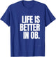 Life is Better in OB T-Shirt - T-Shirt | Royal