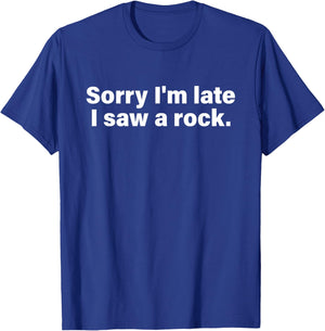 Sorry I'm Late I Saw A Rock Apparel T-Shirt - T-Shirt | Royal