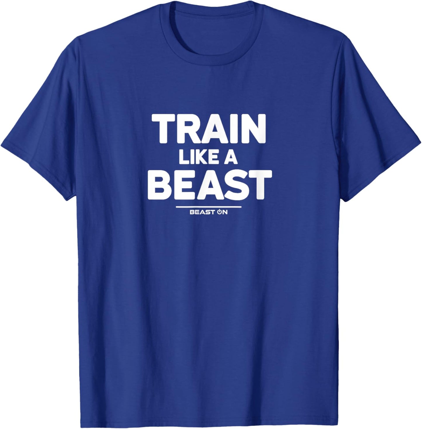 Train Like a Beast Gym Workout Fitness Sayings Women Men T-Shirt - T-Shirt | Royal
