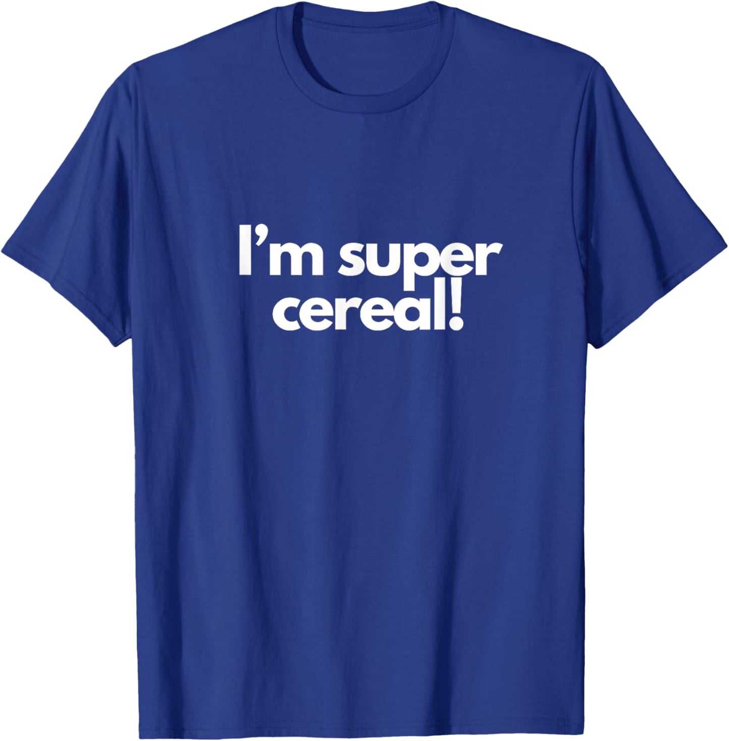 I’m super cereal! T-Shirt - T-Shirt | Royal