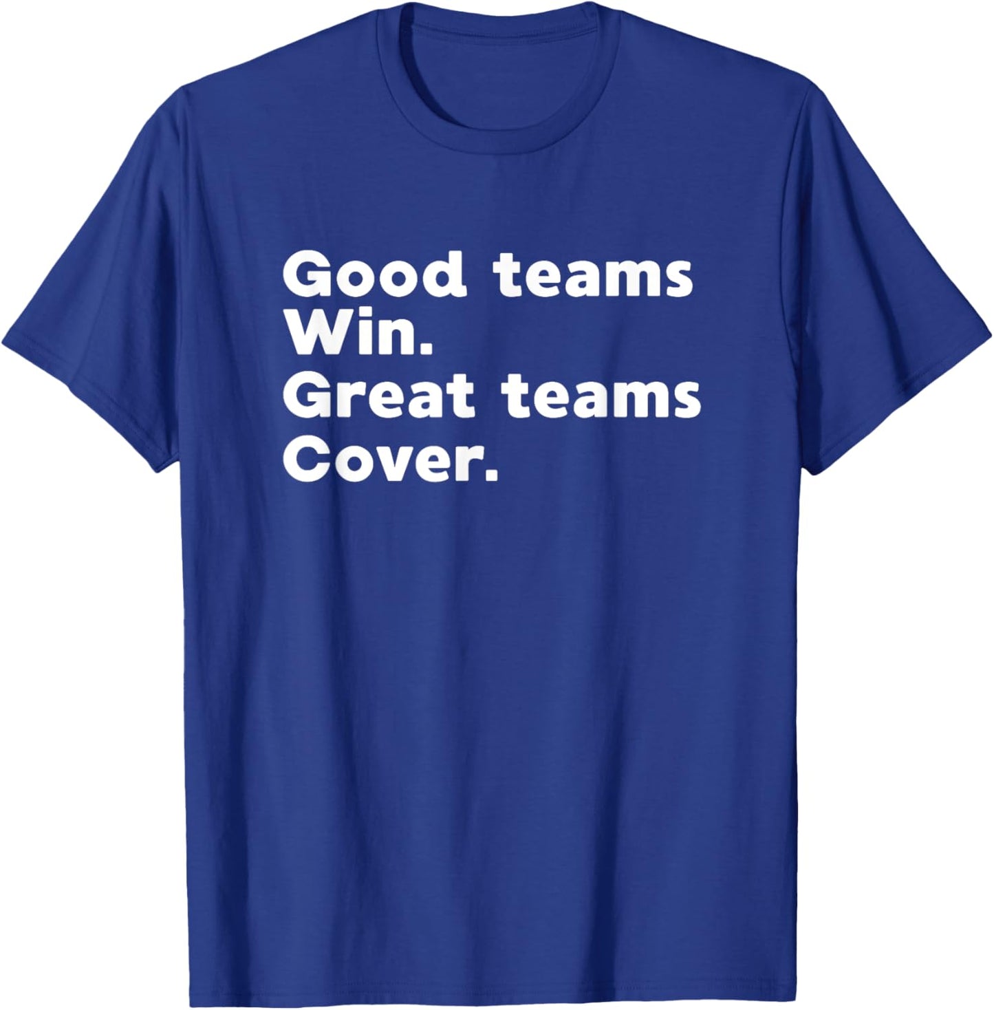 Gambling Sports Betting Good Teams Win Great Teams Cover T-Shirt - T-Shirt | Royal