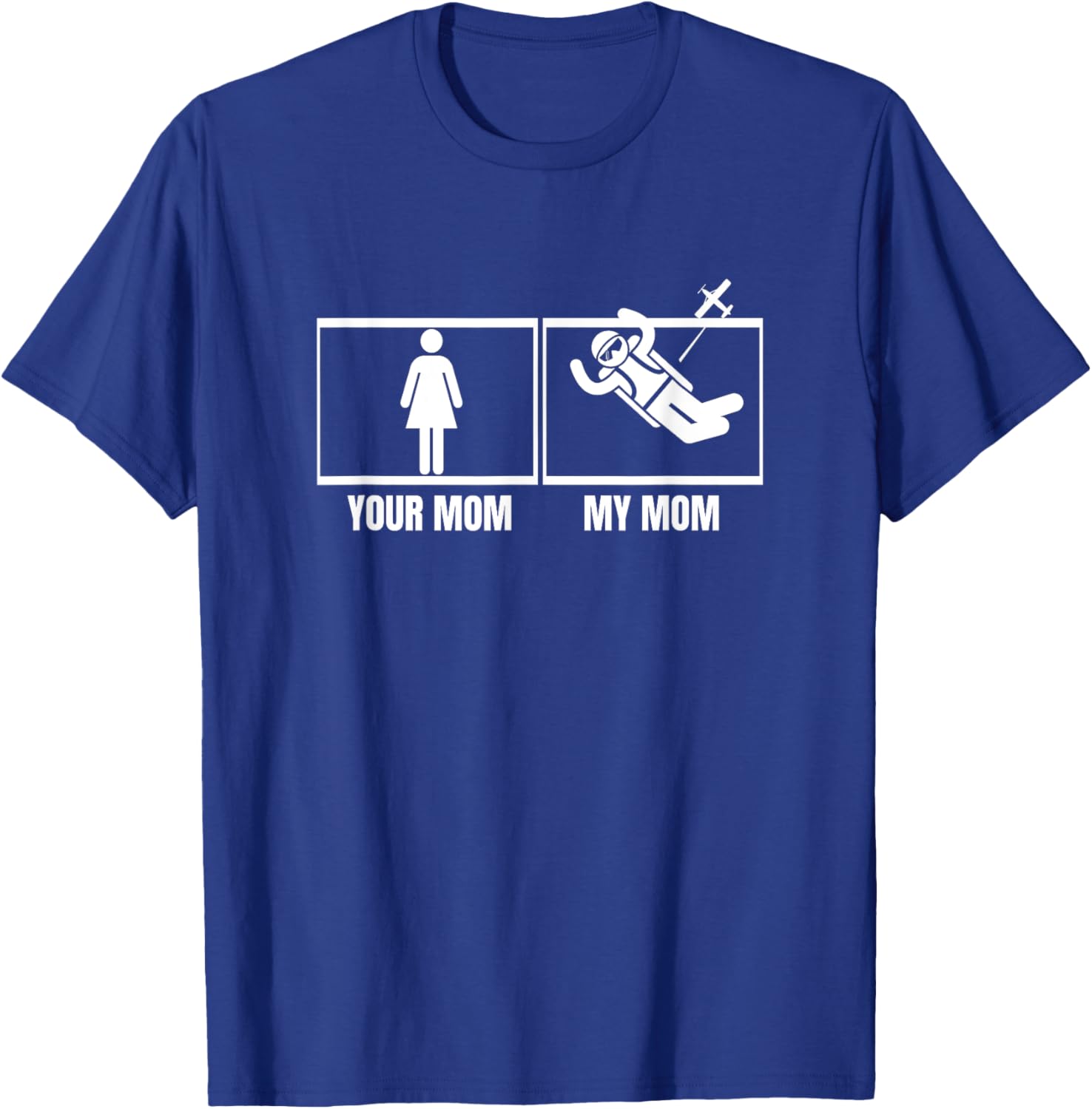 Skydiving Your Mom My Mom Daughter Son Funny Skydiver T-Shirt - T-Shirt | Royal