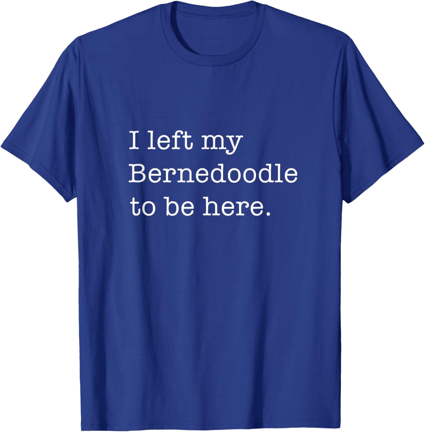 Bernedoodle Funny Saying Dog Lover T-Shirt - T-Shirt | Royal