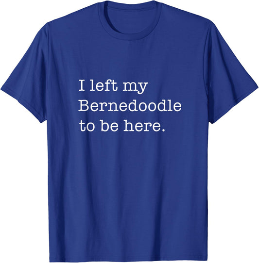 Bernedoodle Funny Saying Dog Lover T-Shirt - T-Shirt | Royal