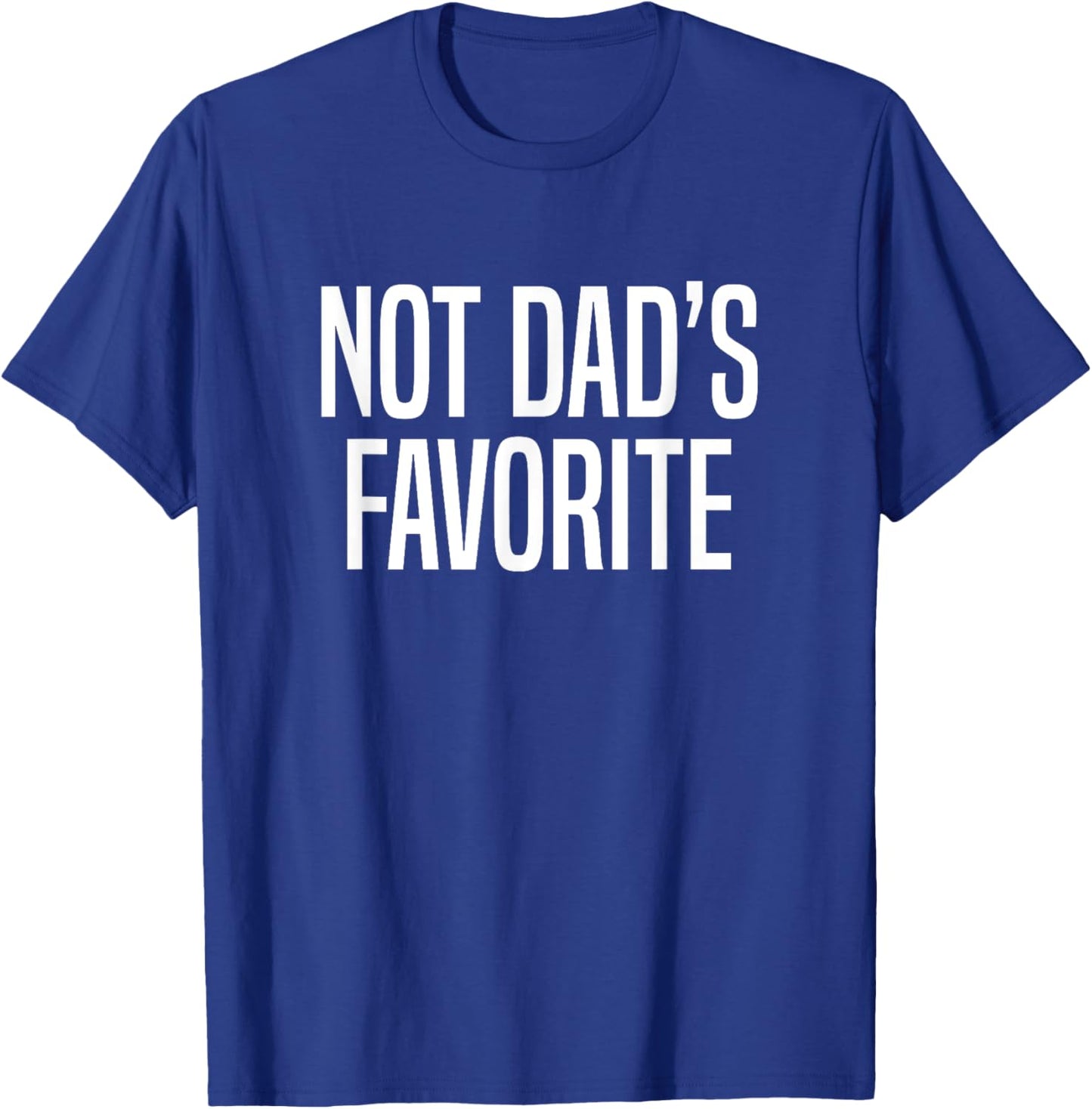 Not Dad’s Favorite T-Shirt - T-Shirt | Royal