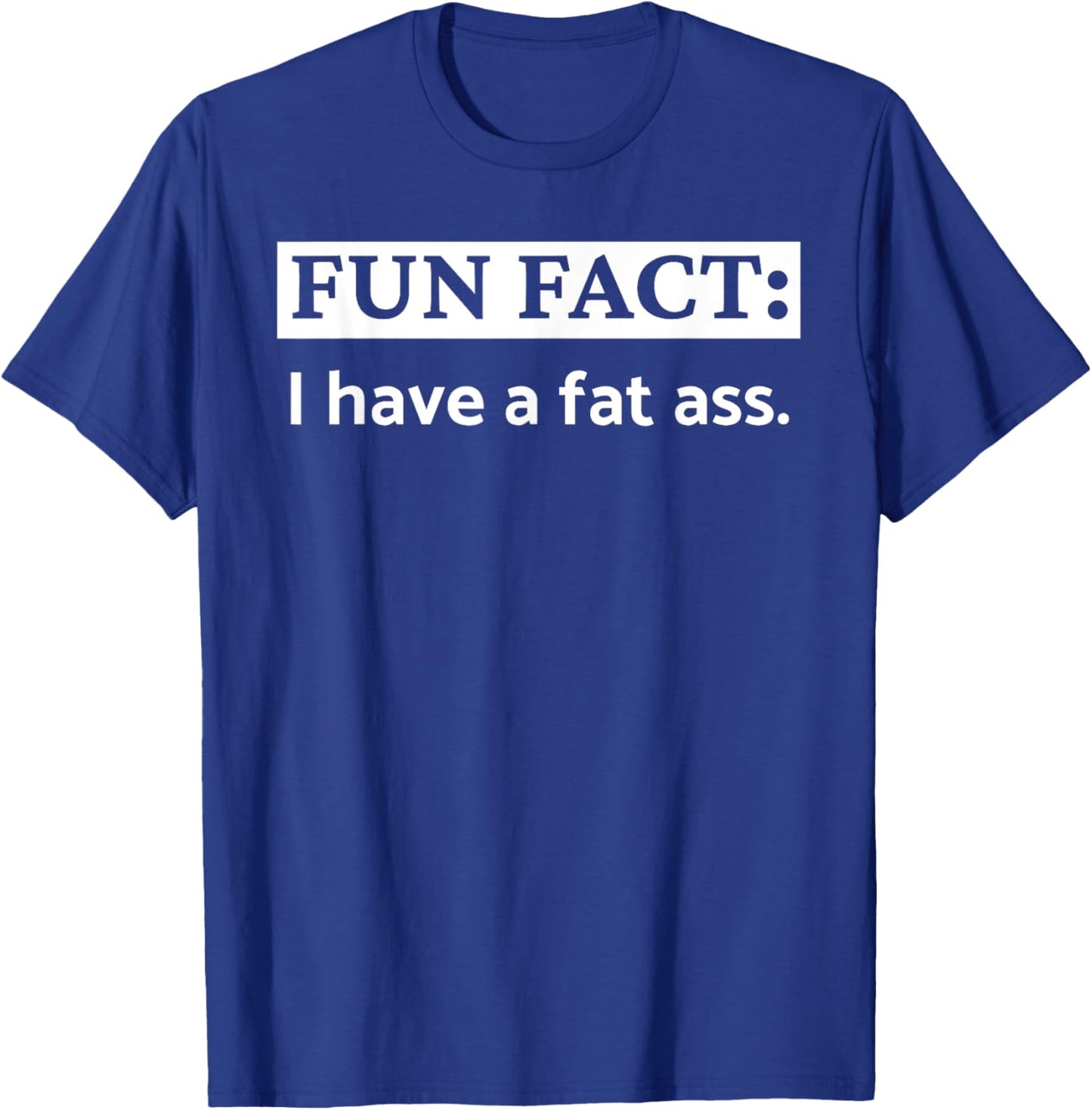 I Have A Fat Ass! Funny Boyfriend Girlfriend Butt Birthday T-Shirt - T-Shirt | Royal