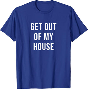 Get Out of My House T-Shirt - T-Shirt | Royal