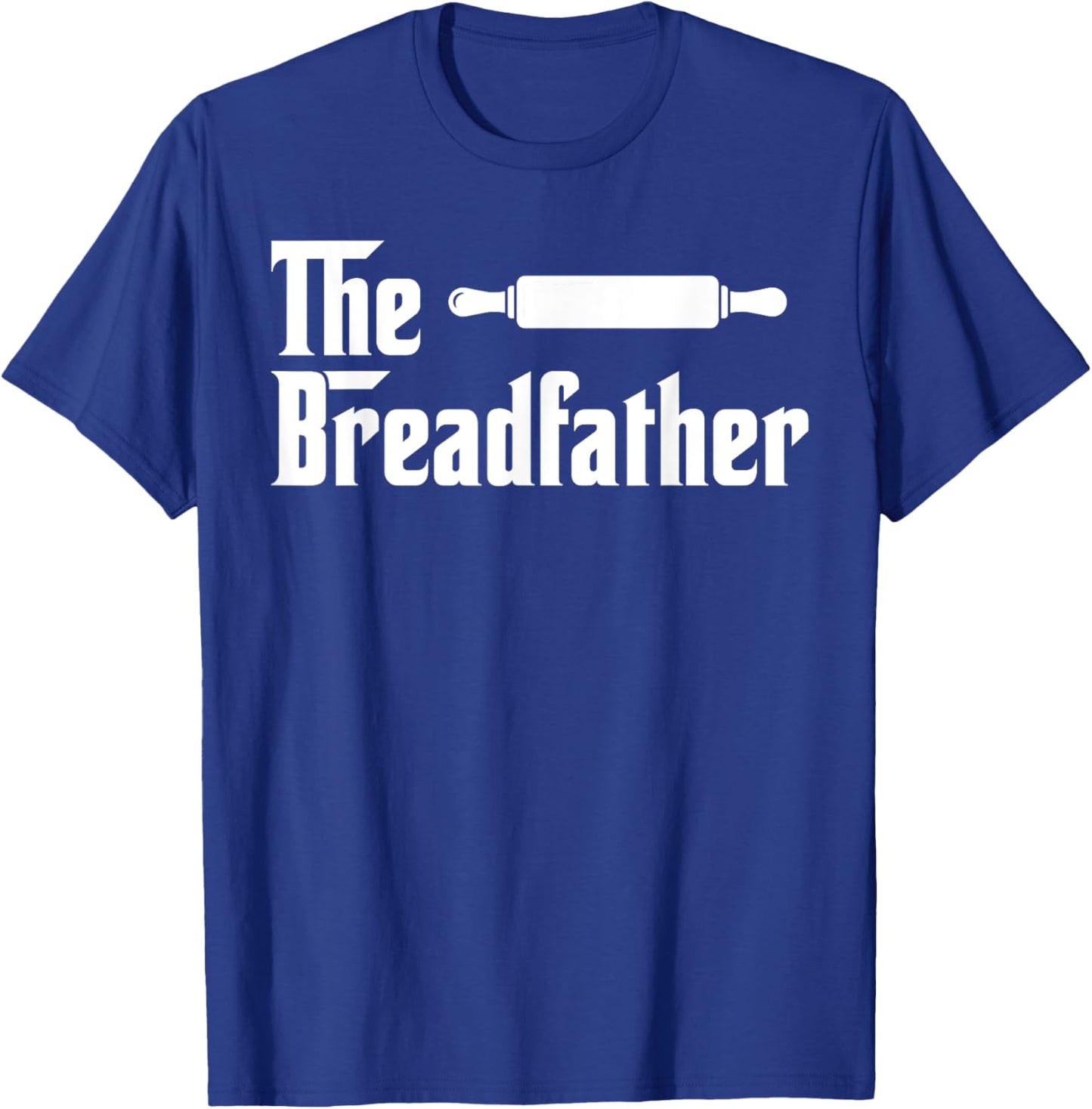The Bread Father Funny Baker T-Shirt - T-Shirt | Royal