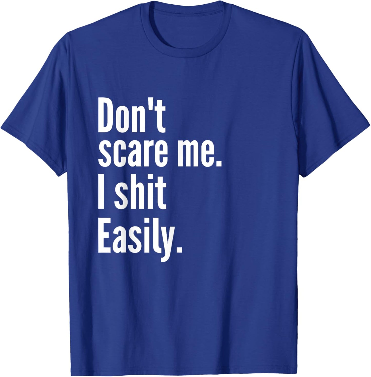 Don't Scare Me I Shit Easily Funny Sarcasm Quote T-Shirt - T-Shirt | Royal