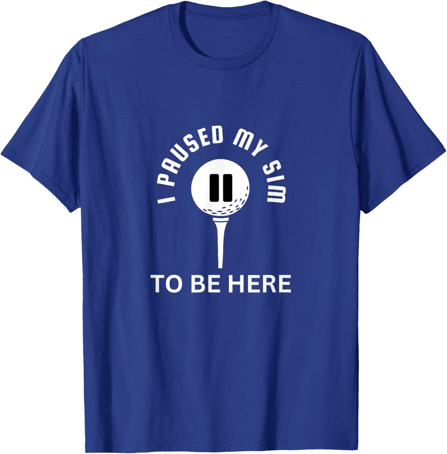 I Paused My Sim To Be Here - Golf Simulator T-Shirt - T-Shirt | Royal