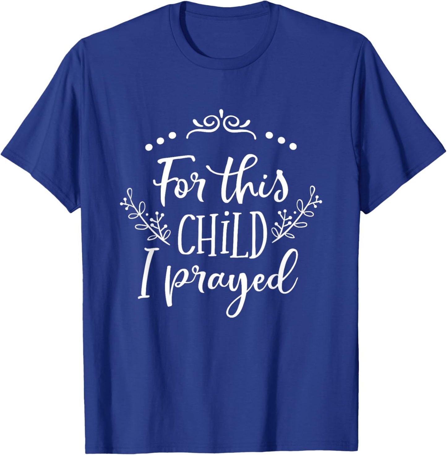 For This Child I Prayed Christian Bible Verse Quote T-Shirt - T-Shirt | Royal